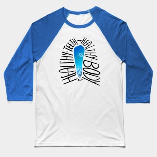 Healthy Teeth-Healthy Body Baseball T-Shirt